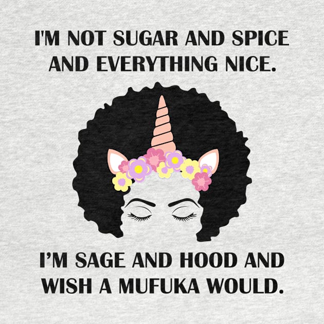 I'm Not Sugar And Spice And Everything Nice I'm Sage Funny by mo designs 95